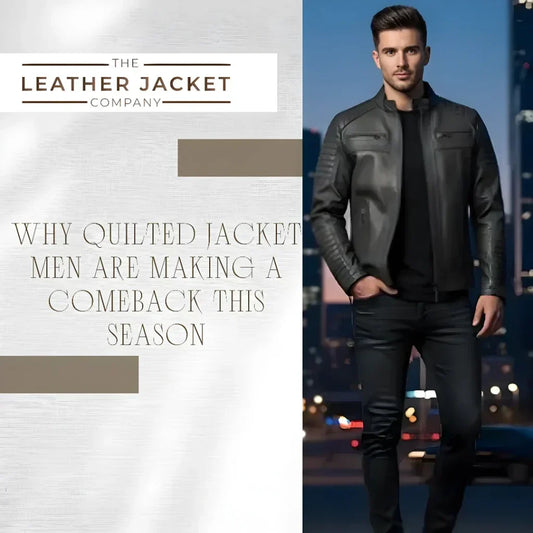 Why Quilted Jacket Men Are Making a Comeback This Season